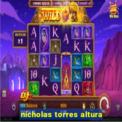 nicholas torres altura